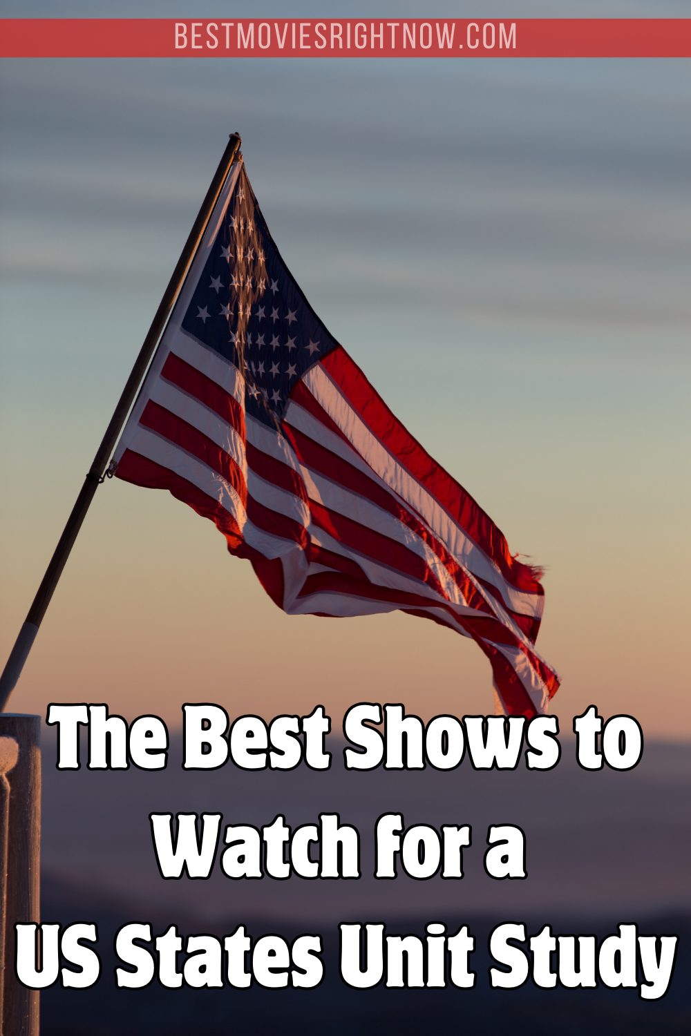 US Flag with text "The Best Shows to Watch for a US States Unit Study"
